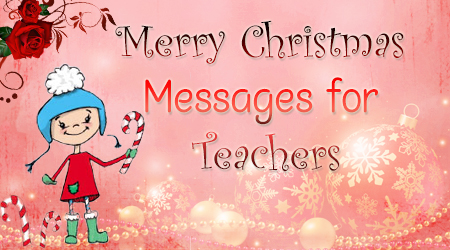 Christmas Greeting Messages For Teachers “Special Wishes of Christmas”